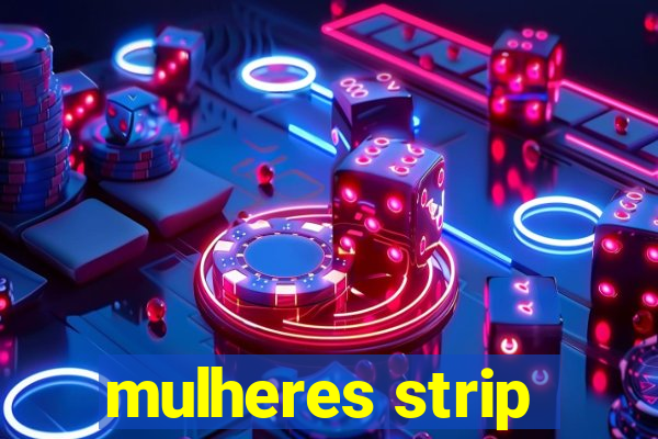 mulheres strip